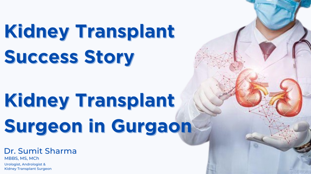 Kidney Transplant by Dr. Sumit Sharma | Kidney Transplant Success Story | Kidney Transplant Surgeon in Gurgaon